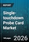 Single-touchdown Probe Card Market - Global Forecast 2026-2032 - Product Thumbnail Image
