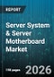 Server System & Server Motherboard Market - Global Forecast 2026-2032 - Product Image