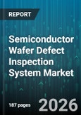 Semiconductor Wafer Defect Inspection System Market - Global Forecast 2026-2032- Product Image