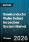 Semiconductor Wafer Defect Inspection System Market - Global Forecast 2026-2032 - Product Thumbnail Image