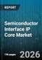 Semiconductor Interface IP Core Market - Global Forecast 2026-2032 - Product Thumbnail Image