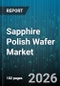 Sapphire Polish Wafer Market - Global Forecast 2026-2032 - Product Thumbnail Image