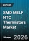 SMD MELF NTC Thermistors Market - Global Forecast 2026-2032 - Product Thumbnail Image