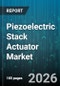 Piezoelectric Stack Actuator Market - Global Forecast 2026-2032 - Product Image