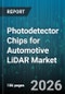 Photodetector Chips for Automotive LiDAR Market - Global Forecast 2026-2032 - Product Image