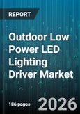 Outdoor Low Power LED Lighting Driver Market - Global Forecast 2026-2032- Product Image