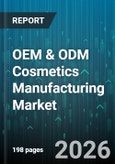OEM & ODM Cosmetics Manufacturing Market - Global Forecast 2026-2032- Product Image