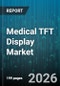 Medical TFT Display Market - Global Forecast 2026-2032 - Product Thumbnail Image