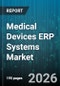 Medical Devices ERP Systems Market - Global Forecast 2026-2032 - Product Image