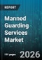 Manned Guarding Services Market - Global Forecast 2026-2032 - Product Thumbnail Image