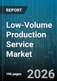 Low-Volume Production Service Market - Global Forecast 2026-2032- Product Image
