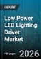 Low Power LED Lighting Driver Market - Global Forecast 2026-2032 - Product Image