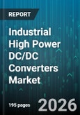 Industrial High Power DC/DC Converters Market - Global Forecast 2026-2032- Product Image