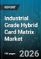 Industrial Grade Hybrid Card Matrix Market - Global Forecast 2026-2032 - Product Thumbnail Image