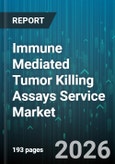Immune Mediated Tumor Killing Assays Service Market - Global Forecast 2026-2032- Product Image