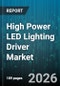 High Power LED Lighting Driver Market - Global Forecast 2026-2032 - Product Image