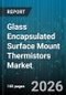 Glass Encapsulated Surface Mount Thermistors Market - Global Forecast 2026-2032 - Product Thumbnail Image