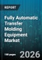 Fully Automatic Transfer Molding Equipment Market - Global Forecast 2026-2032 - Product Image