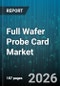 Full Wafer Probe Card Market - Global Forecast 2026-2032 - Product Thumbnail Image