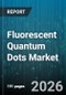 Fluorescent Quantum Dots Market - Global Forecast 2026-2032 - Product Image