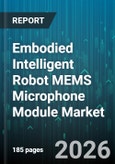 Embodied Intelligent Robot MEMS Microphone Module Market - Global Forecast 2026-2032- Product Image