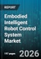 Embodied Intelligent Robot Control System Market - Global Forecast 2026-2032 - Product Thumbnail Image