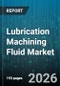 Lubrication Machining Fluid Market - Global Forecast 2026-2032 - Product Thumbnail Image