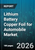 Lithium Battery Copper Foil for Automobile Market - Global Forecast 2026-2032- Product Image