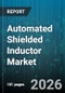 Automated Shielded Inductor Market - Global Forecast 2026-2032 - Product Thumbnail Image