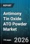 Antimony Tin Oxide ATO Powder Market - Global Forecast 2026-2032 - Product Thumbnail Image