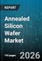 Annealed Silicon Wafer Market - Global Forecast 2026-2032 - Product Thumbnail Image