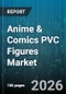 Anime & Comics PVC Figures Market - Global Forecast 2026-2032 - Product Thumbnail Image