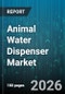 Animal Water Dispenser Market - Global Forecast 2026-2032 - Product Thumbnail Image