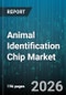 Animal Identification Chip Market - Global Forecast 2026-2032 - Product Image