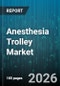 Anesthesia Trolley Market - Global Forecast 2026-2032 - Product Thumbnail Image