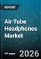 Air Tube Headphones Market - Global Forecast 2026-2032 - Product Image