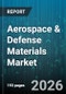 Aerospace & Defense Materials Market - Global Forecast 2026-2032 - Product Thumbnail Image