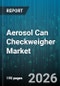 Aerosol Can Checkweigher Market - Global Forecast 2026-2032 - Product Thumbnail Image