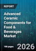 Advanced Ceramic Components for Food & Beverages Market - Global Forecast 2026-2032- Product Image