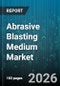 Abrasive Blasting Medium Market - Global Forecast 2026-2032 - Product Thumbnail Image