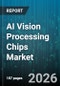 AI Vision Processing Chips Market - Global Forecast 2026-2032 - Product Thumbnail Image