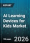 AI Learning Devices for Kids Market - Global Forecast 2026-2032 - Product Thumbnail Image