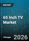 65 Inch TV Market - Global Forecast 2026-2032 - Product Thumbnail Image