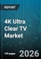 4K Ultra Clear TV Market - Global Forecast 2026-2032 - Product Image