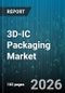 3D-IC Packaging Market - Global Forecast 2026-2032 - Product Image