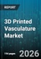 3D Printed Vasculature Market - Global Forecast 2026-2032 - Product Image