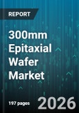 300mm Epitaxial Wafer Market - Global Forecast 2026-2032- Product Image