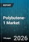 Polybutene-1 Market - Global Forecast 2026-2032 - Product Thumbnail Image
