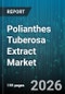 Polianthes Tuberosa Extract Market - Global Forecast 2026-2032 - Product Image