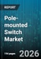 Pole-mounted Switch Market - Global Forecast 2026-2032 - Product Image